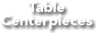 Table Centerpieces